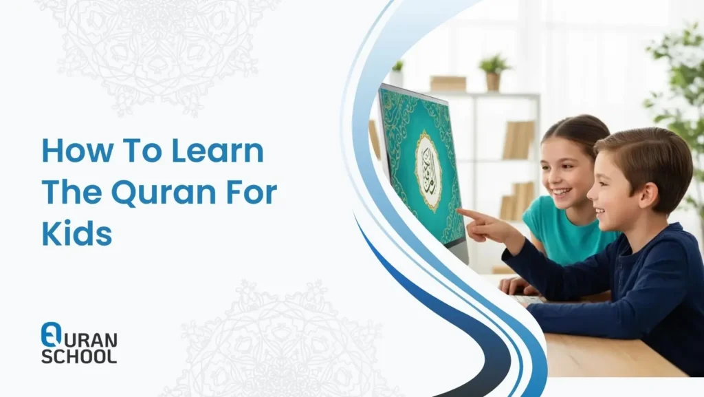 How To Learn The Quran For Kid In 9 Proven Steps?