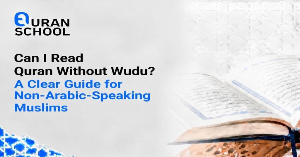 Can I Read Quran Without Wudu? A Clear Guide For Non-Arabic-Speaking Muslims