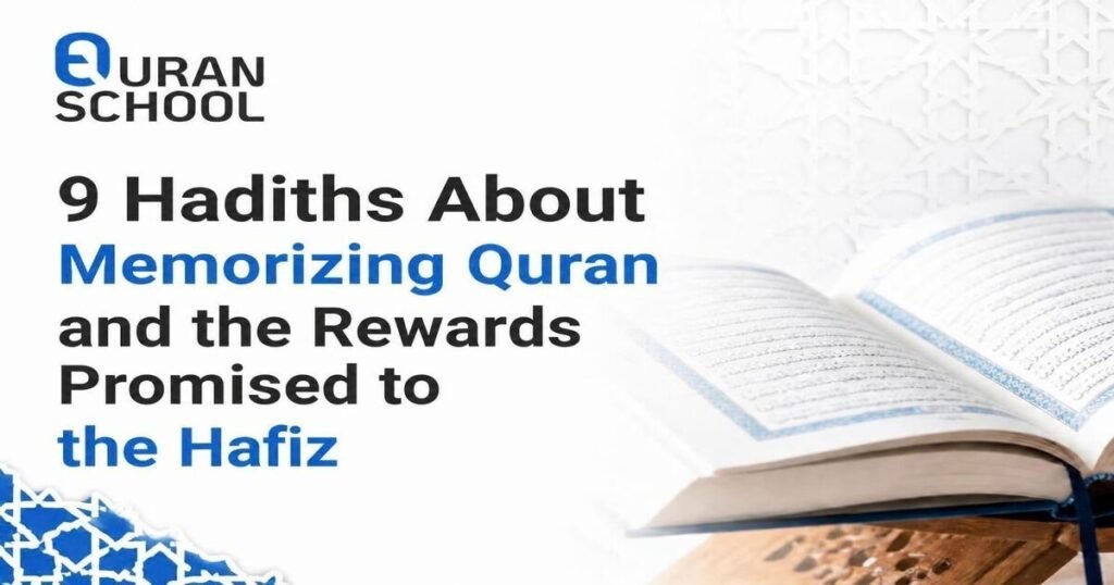 9 Hadiths About Memorizing Quran And The Rewards Promised To The Hafiz