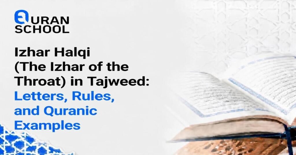 Izhar Halqi (The Izhar Of The Throat) In Tajweed: Letters, Rules, And Quranic Examples