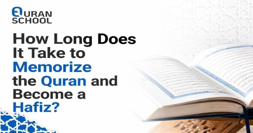 How Long Does It Take To Memorize The Quran And Become A Hafiz?
