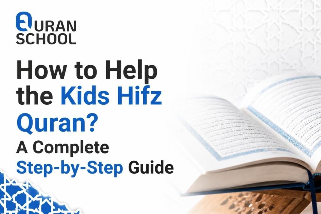 How To Help The Kids To Hifz Quran? A Complete Step-by-Step Guide
